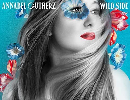 Annabel Gutherz Takes Us On The “Wild Side” With New Release