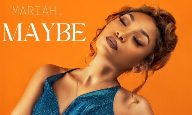 Latest Song Release, “MAYBE”, from Rising Singer-Songwriter MARIAH.