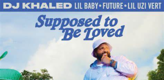 DJ Khaled Released New Hit Single “Supposed To Be Loved” DJ Khaled